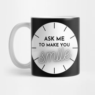 ASK ME TO MAKE YOU SMILE Mug